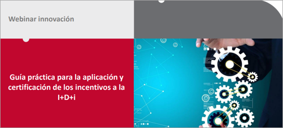 WEBINAR Guía práctica para la aplicación y certificación de los incentivos a la I+D+i